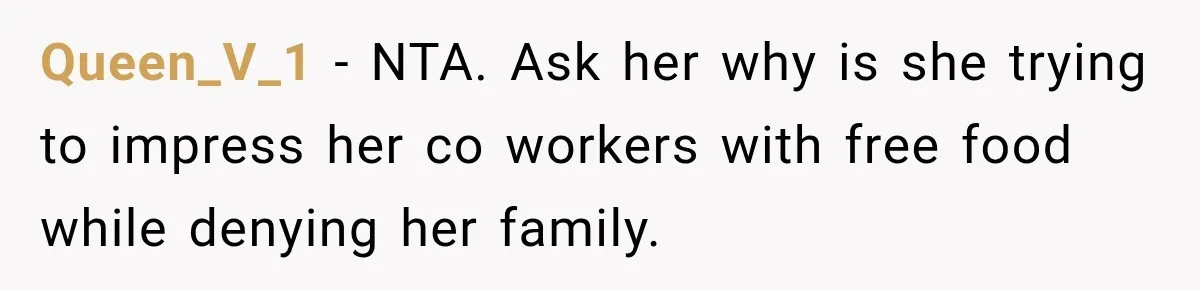 Queen_V_1 − NTA. Ask her why is she trying to impress her co workers with free food while denying her family.