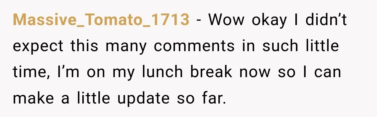 Massive_Tomato_1713 − Wow okay I didn’t expect this many comments in such little time, I’m on my lunch break now so I can make a little update so far.