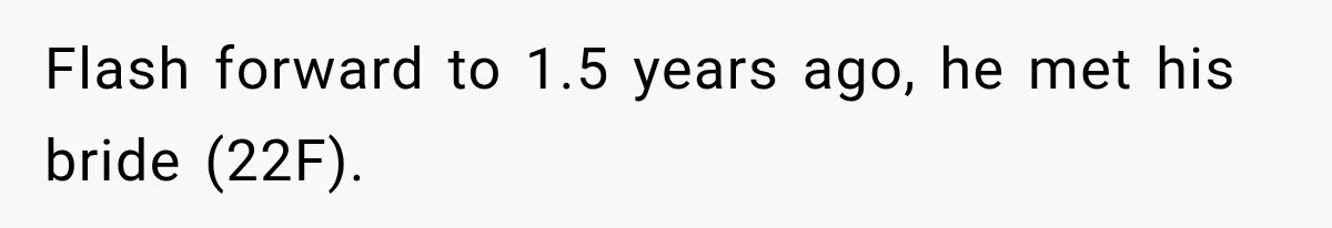 Flash forward to 1.5 years ago, he met his bride (22F).