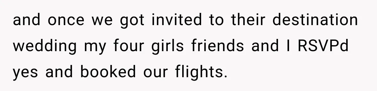 and once we got invited to their destination wedding my four girls friends and I RSVPd yes and booked our flights.