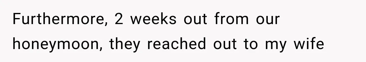 Furthermore, 2 weeks out from our honeymoon, they reached out to my wife