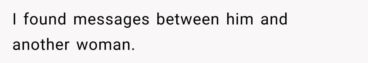 I found messages between him and another woman.