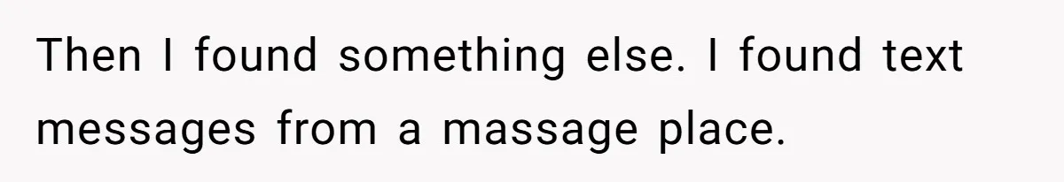 Then I found something else. I found text messages from a massage place.