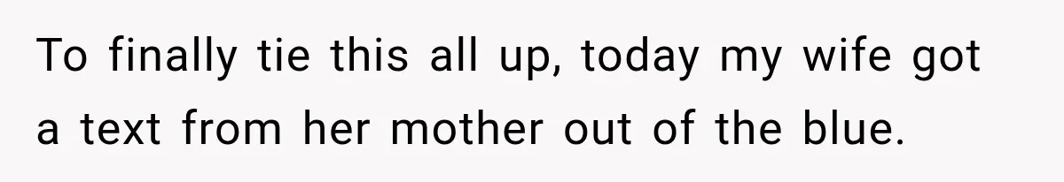 To finally tie this all up, today my wife got a text from her mother out of the blue.