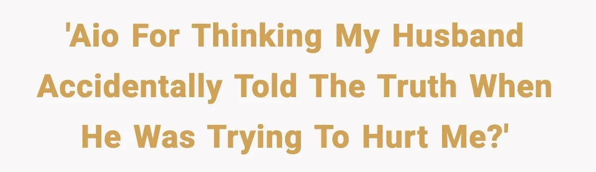She Doesn’t Believe Her Husband’s Retraction After He Confessed His Emotional Affair Became Physical 'AIO for thinking my husband accidentally told the truth when he was trying to hurt me?'