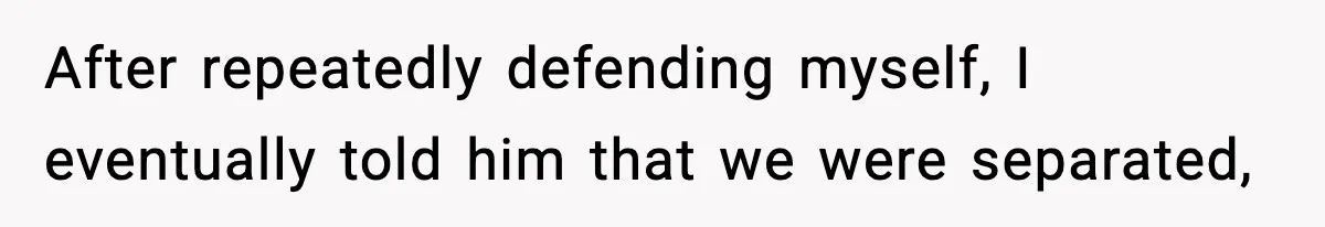 She Doesn’t Believe Her Husband’s Retraction After He Confessed His Emotional Affair Became Physical After repeatedly defending myself, I eventually told him that we were separated,