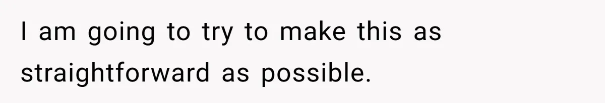 I am going to try to make this as straightforward as possible.