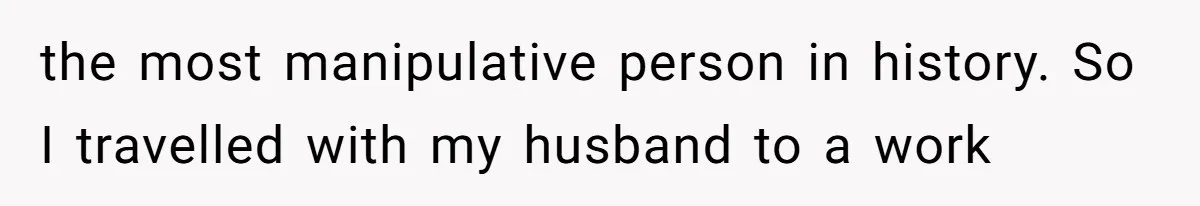 Wife’s Gut Feeling Explodes After Meeting Husband’s “Like A Sister” Colleague — Now Planning To Leave the most manipulative person in history. So I travelled with my husband to a work