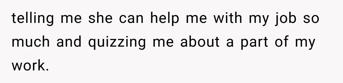 Wife’s Gut Feeling Explodes After Meeting Husband’s “Like A Sister” Colleague — Now Planning To Leave telling me she can help me with my job so much and quizzing me about a part of my work.