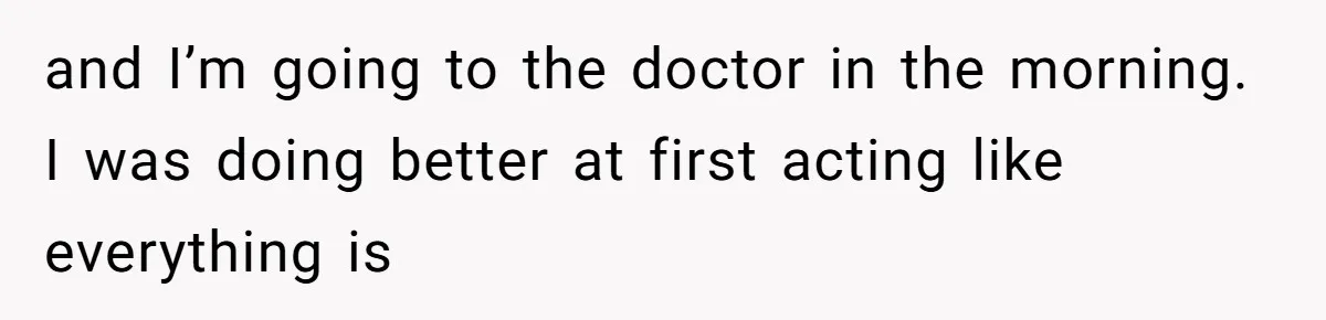 Wife’s Gut Feeling Explodes After Meeting Husband’s “Like A Sister” Colleague — Now Planning To Leave and I’m going to the doctor in the morning. I was doing better at first acting like everything is