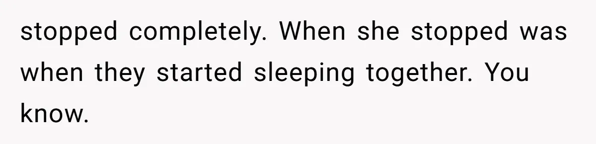 Wife’s Gut Feeling Explodes After Meeting Husband’s “Like A Sister” Colleague — Now Planning To Leave stopped completely. When she stopped was when they started sleeping together. You know.