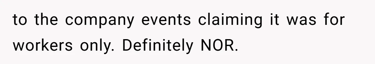 Wife’s Gut Feeling Explodes After Meeting Husband’s “Like A Sister” Colleague — Now Planning To Leave to the company events claiming it was for workers only. Definitely NOR.