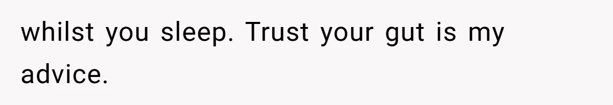 Wife’s Gut Feeling Explodes After Meeting Husband’s “Like A Sister” Colleague — Now Planning To Leave whilst you sleep. Trust your gut is my advice.