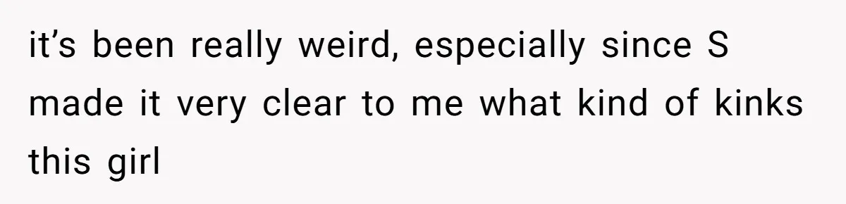 Daughter Feels Worthless Because Her Dad Treats His 18-Year-Old Girlfriend Bette it’s been really weird, especially since S made it very clear to me what kind of kinks this girl