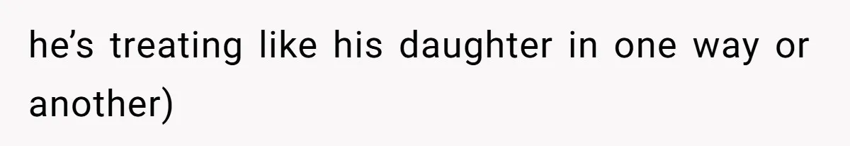 Daughter Feels Worthless Because Her Dad Treats His 18-Year-Old Girlfriend Bette he’s treating like his daughter in one way or another)