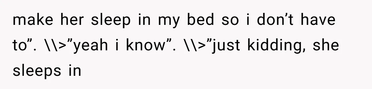 Daughter Feels Worthless Because Her Dad Treats His 18-Year-Old Girlfriend Bette make her sleep in my bed so i don’t have to”. \\>”yeah i know”. \\>”just kidding, she sleeps in