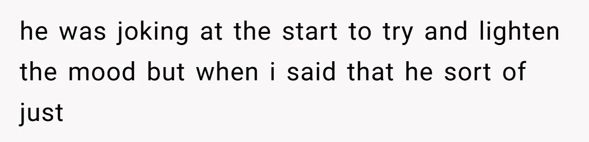 Daughter Feels Worthless Because Her Dad Treats His 18-Year-Old Girlfriend Bette he was joking at the start to try and lighten the mood but when i said that he sort of just