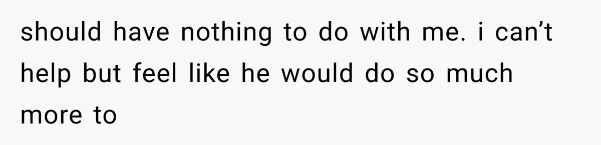 Daughter Feels Worthless Because Her Dad Treats His 18-Year-Old Girlfriend Bette should have nothing to do with me. i can’t help but feel like he would do so much more to