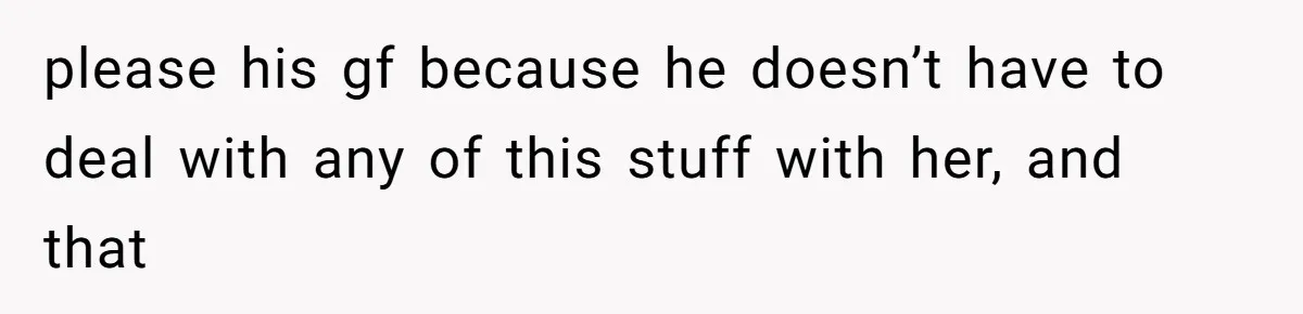 Daughter Feels Worthless Because Her Dad Treats His 18-Year-Old Girlfriend Bette please his gf because he doesn’t have to deal with any of this stuff with her, and that