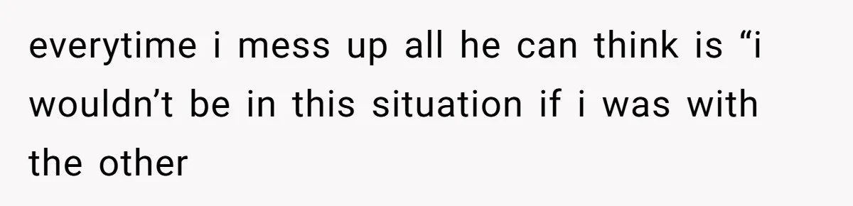 Daughter Feels Worthless Because Her Dad Treats His 18-Year-Old Girlfriend Bette everytime i mess up all he can think is “i wouldn’t be in this situation if i was with the other