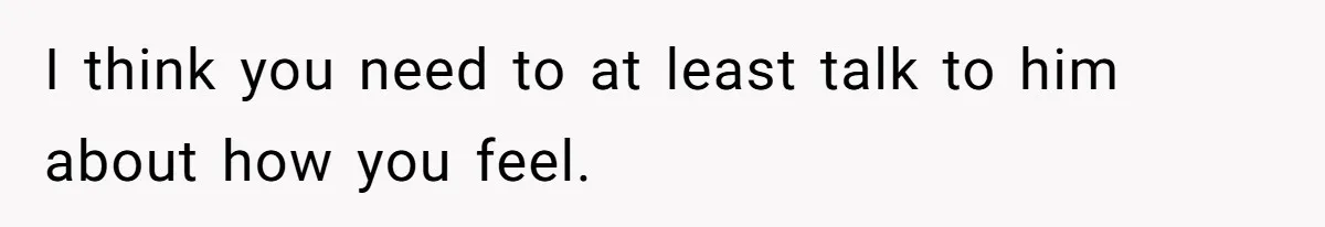 Daughter Feels Worthless Because Her Dad Treats His 18-Year-Old Girlfriend Bette I think you need to at least talk to him about how you feel.