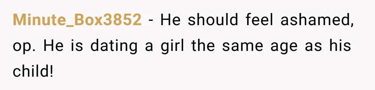 Daughter Feels Worthless Because Her Dad Treats His 18-Year-Old Girlfriend Bette Minute_Box3852 − He should feel ashamed, op. He is dating a girl the same age as his child!