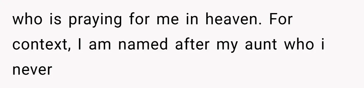 who is praying for me in heaven. For context, I am named after my aunt who i never