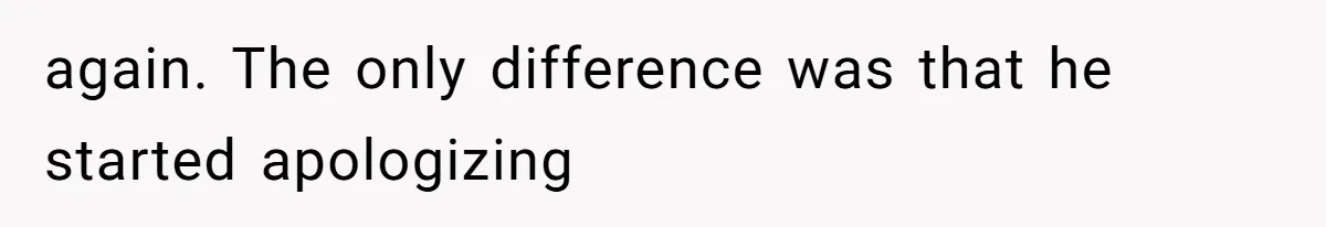 again. The only difference was that he started apologizing