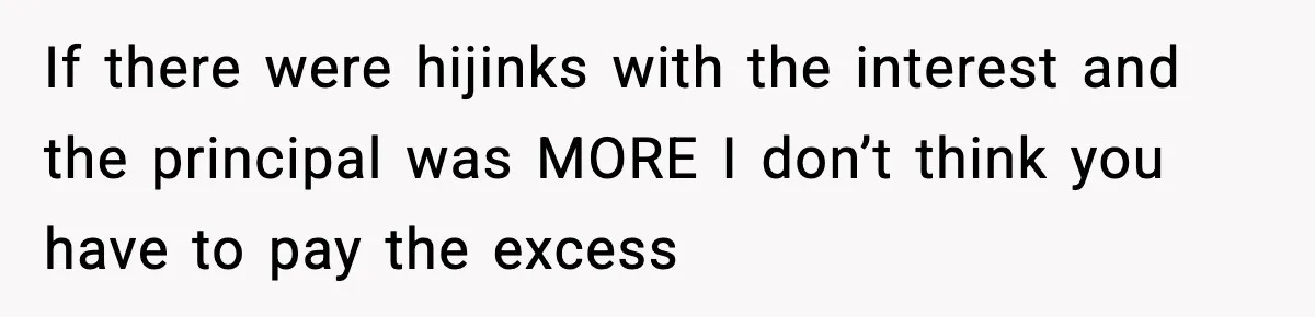 If there were hijinks with the interest and the principal was MORE I don’t think you have to pay the excess
