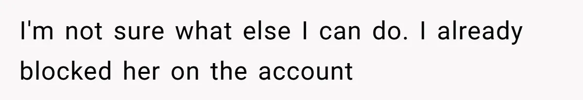 Grieving Widow Blasted For Demanding A Relationship Between Her Kids And The Step-Sibling Their Father Abandoned I'm not sure what else I can do. I already blocked her on the account