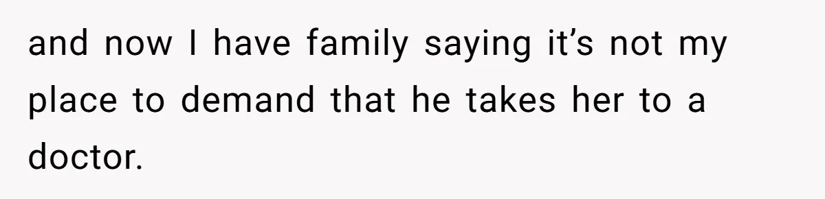 Aunt Applauded For Striking Over Brother’s Refusal To Take Severely Developmental-Challenged Daughter To A Doctor and now I have family saying it’s not my place to demand that he takes her to a doctor.