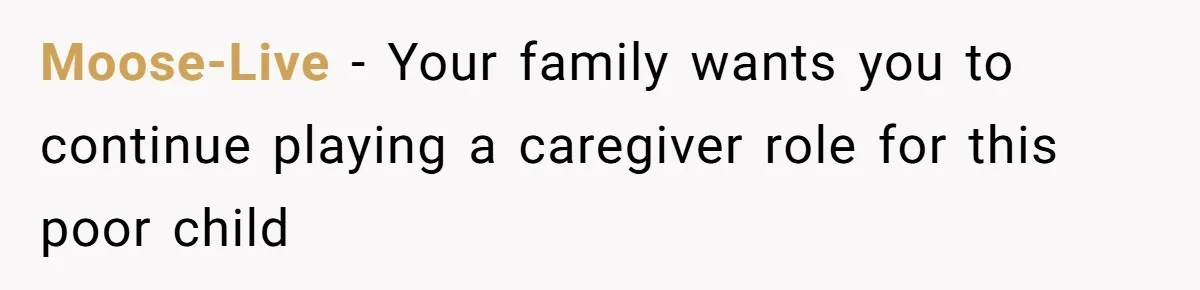 Aunt Applauded For Striking Over Brother’s Refusal To Take Severely Developmental-Challenged Daughter To A Doctor Moose-Live − Your family wants you to continue playing a caregiver role for this poor child