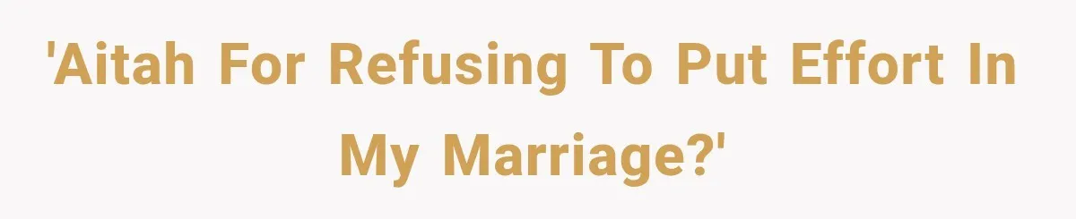 After Husband Ignored Chores And Challenges, She Let The House Fall Apart And Refused Kids 'AITAH for refusing to put effort in my marriage?'