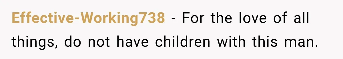 After Husband Ignored Chores And Challenges, She Let The House Fall Apart And Refused Kids Effective-Working738 − For the love of all things, do not have children with this man.