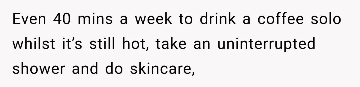 After Two Babies in Two Years, She Began Wondering If Her Husband Loved Her, or Just the "Barbie" She Used to Be Even 40 mins a week to drink a coffee solo whilst it’s still hot, take an uninterrupted shower and do skincare,