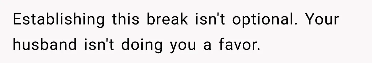 After Two Babies in Two Years, She Began Wondering If Her Husband Loved Her, or Just the "Barbie" She Used to Be Establishing this break isn't optional. Your husband isn't doing you a favor.