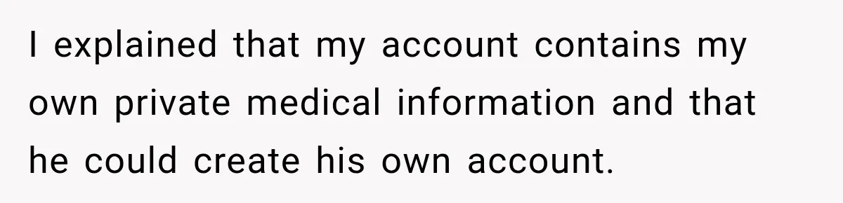 After Ex Lies About Children’s Academics, She Wonders If She Should Seek Court-Enforced Communication Limits I explained that my account contains my own private medical information and that he could create his own account.