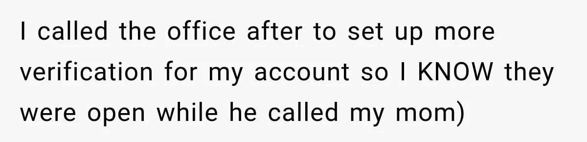 After Ex Lies About Children’s Academics, She Wonders If She Should Seek Court-Enforced Communication Limits I called the office after to set up more verification for my account so I KNOW they were open while he called my mom)