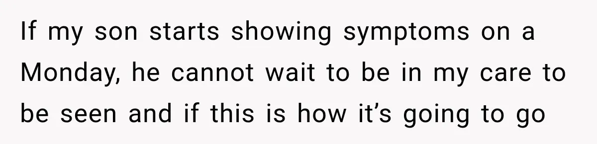 After Ex Lies About Children’s Academics, She Wonders If She Should Seek Court-Enforced Communication Limits If my son starts showing symptoms on a Monday, he cannot wait to be in my care to be seen and if this is how it’s going to go