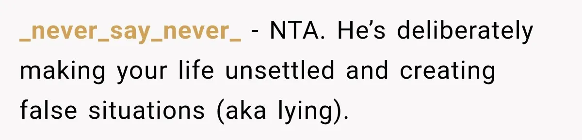 After Ex Lies About Children’s Academics, She Wonders If She Should Seek Court-Enforced Communication Limits _never_say_never_ − NTA. He’s deliberately making your life unsettled and creating false situations (aka lying).