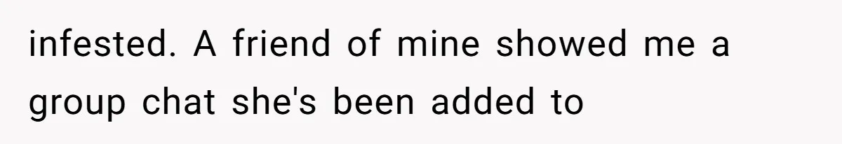 infested. A friend of mine showed me a group chat she's been added to