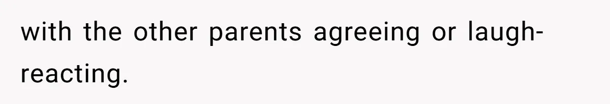 with the other parents agreeing or laugh-reacting.