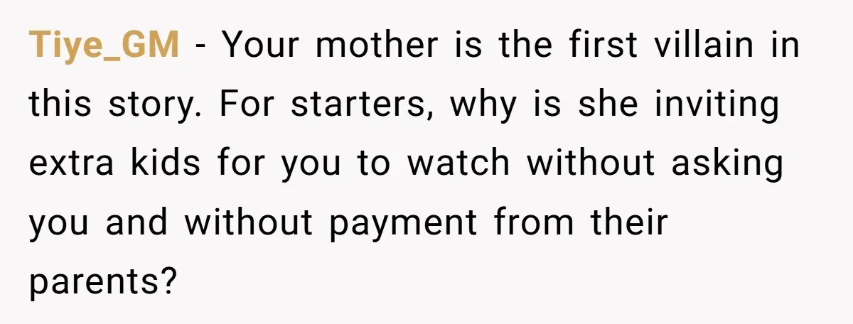 Tiye_GM − Your mother is the first villain in this story. For starters, why is she inviting extra kids for you to watch without asking you and without payment from...
