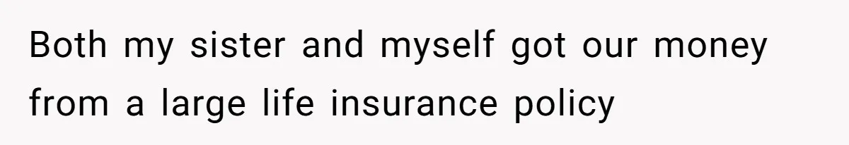 Bride Suffers Massive Family Boycott After Lying That Her Dementia-Stricken Mom Was "Too Sick" To Attend Wedding Both my sister and myself got our money from a large life insurance policy