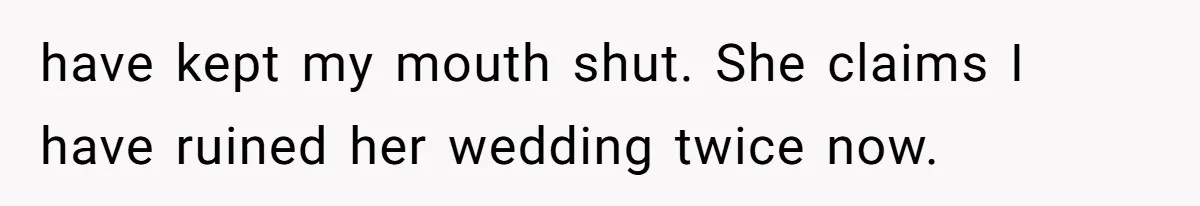 Bride Suffers Massive Family Boycott After Lying That Her Dementia-Stricken Mom Was "Too Sick" To Attend Wedding have kept my mouth shut. She claims I have ruined her wedding twice now.