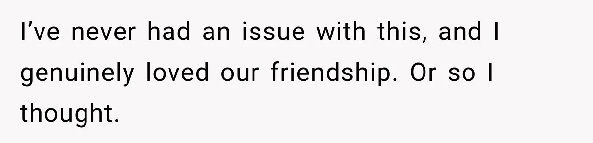 Best Friend Ignored Her For Months, She Plans To Cut Her Out Of University Housing I’ve never had an issue with this, and I genuinely loved our friendship. Or so I thought.