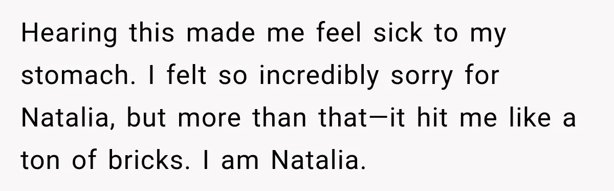 Best Friend Ignored Her For Months, She Plans To Cut Her Out Of University Housing Hearing this made me feel sick to my stomach. I felt so incredibly sorry for Natalia, but more than that—it hit me like a ton of bricks. I am Natalia.