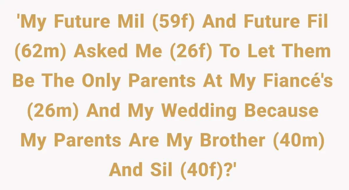 Fiancé’s Parents Demand To Be My Only Parents At Wedding And Want My Brother Who Raised Me To Sit In The Sibling Section 'My future MIL (59F) and future FIL (62M) asked me (26F) to let them be the only parents at my fiancé's (26M) and my wedding because my parents are my...