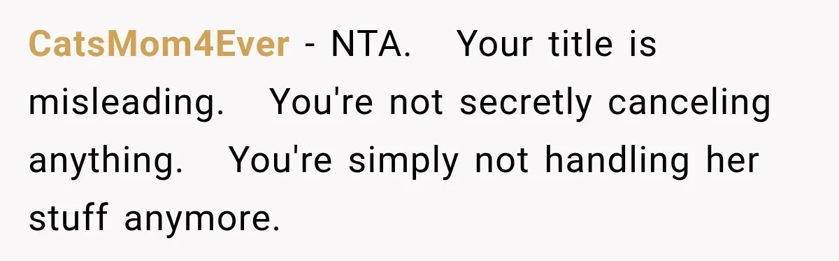 Best Friend Ignored Her For Months, She Plans To Cut Her Out Of University Housing CatsMom4Ever − NTA. Your title is misleading. You're not secretly canceling anything. You're simply not handling her stuff anymore.