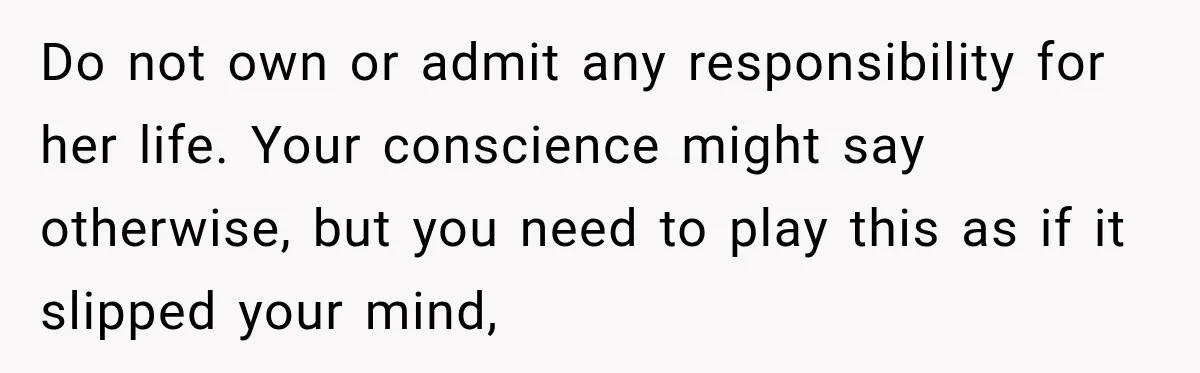Best Friend Ignored Her For Months, She Plans To Cut Her Out Of University Housing Do not own or admit any responsibility for her life. Your conscience might say otherwise, but you need to play this as if it slipped your mind,